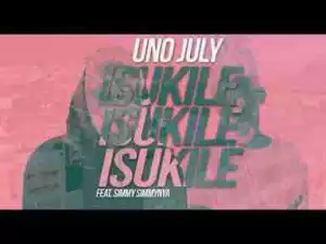 Video: Uno July – Isukile Ft. SimmySimmyNya
